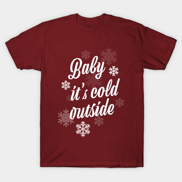 Baby it's cold outside T-Shirt by MasterConix